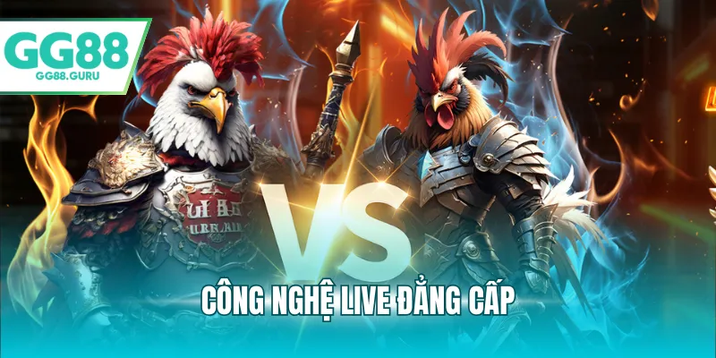 Công nghệ live đẳng cấp
